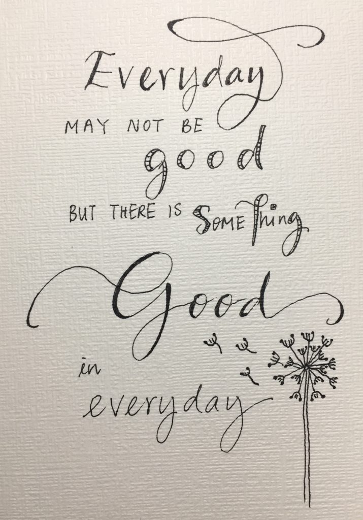 Everyday May Not Be Good But There is Something Good in Everyday ...