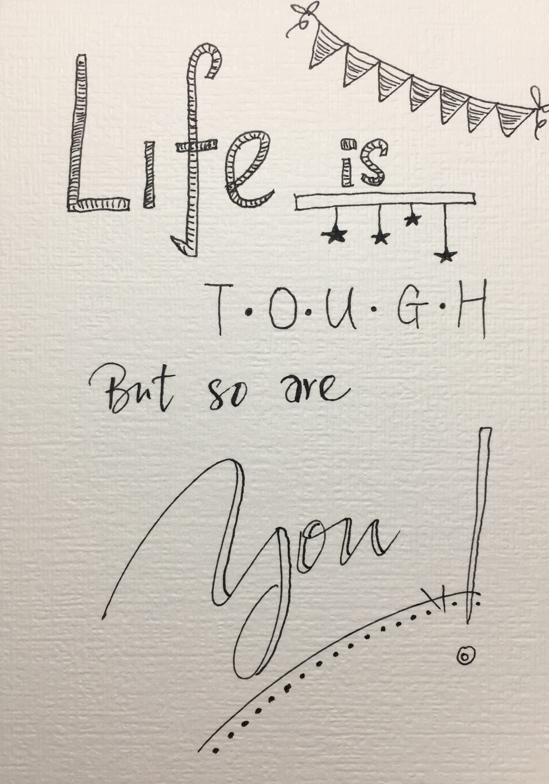 Life is Tough But So Are You!